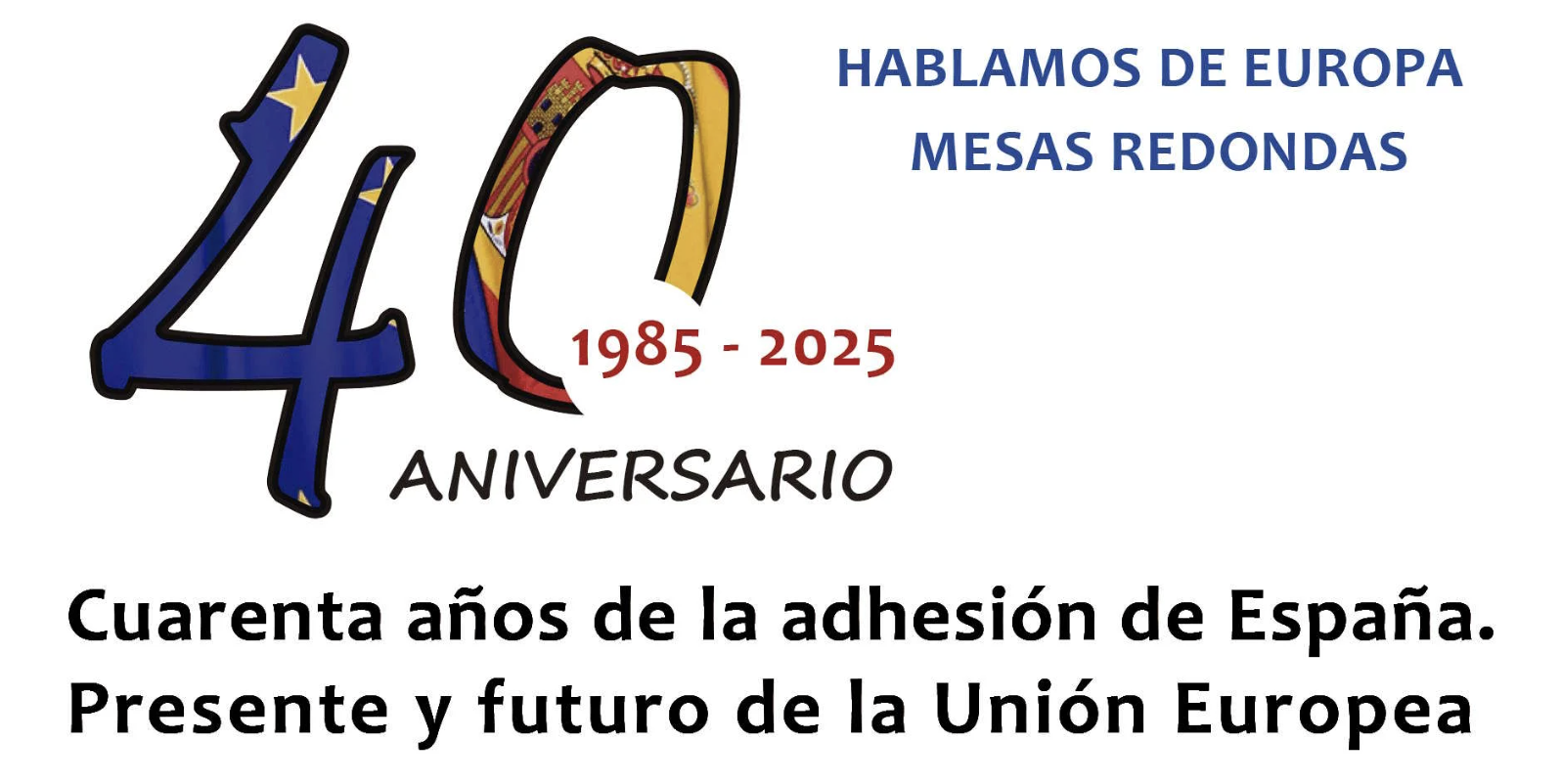 Hablamos de Europa 2025. Cuarenta años de la adhesión de España. Presente y futuro de la Unión Europea